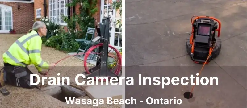 Drain Camera Inspection Wasaga Beach - Ontario