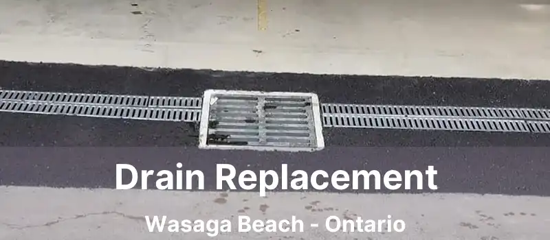 Drain Replacement Wasaga Beach - Ontario